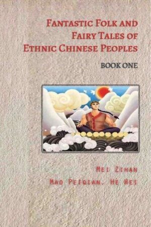 Fantastic Folk and Fairy Tales of Ethnic Chinese Peoples – Book One