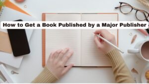 How to Get a Book Published by a Major Publisher