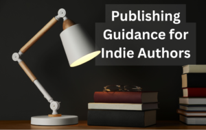 Publishing Guidance for Indie Authors